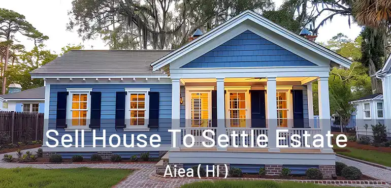  Sell House To Settle Estate Aiea ( HI )