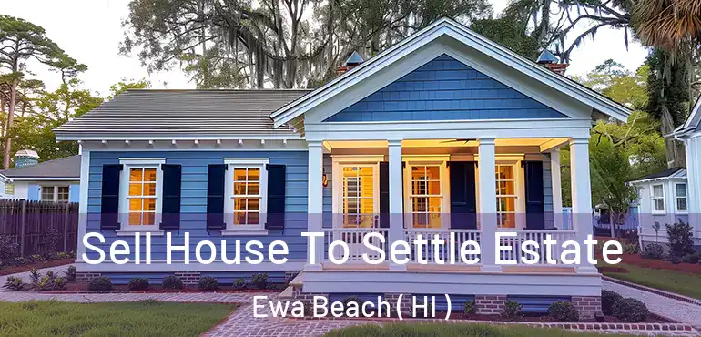  Sell House To Settle Estate Ewa Beach ( HI )