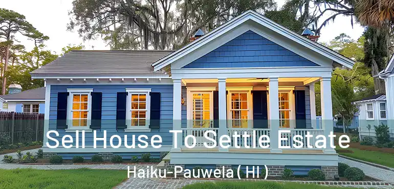  Sell House To Settle Estate Haiku-Pauwela ( HI )
