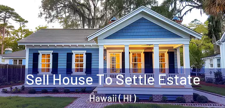  Sell House To Settle Estate Hawaii ( HI )