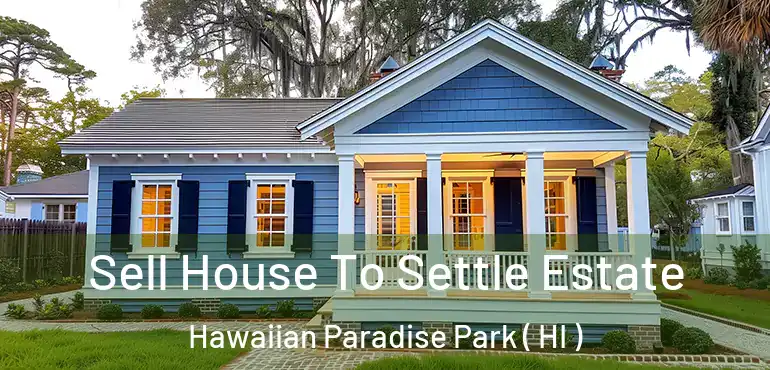  Sell House To Settle Estate Hawaiian Paradise Park ( HI )