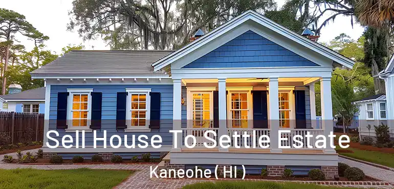  Sell House To Settle Estate Kaneohe ( HI )
