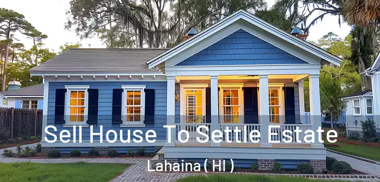  Sell House To Settle Estate Lahaina ( HI )