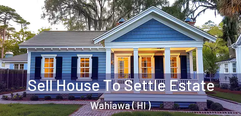  Sell House To Settle Estate Wahiawa ( HI )