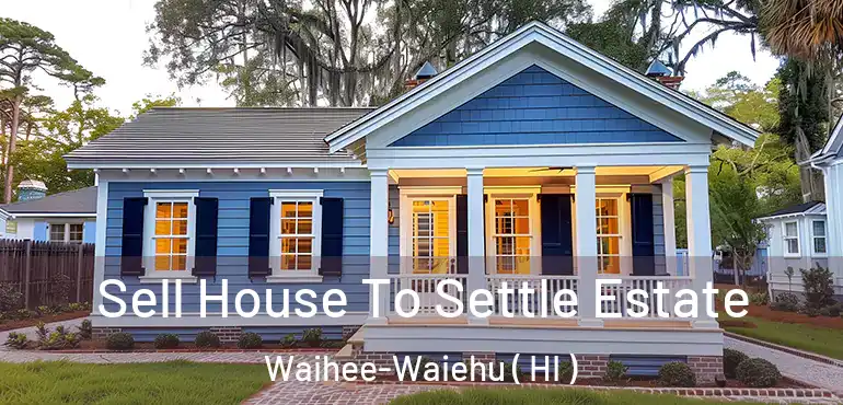  Sell House To Settle Estate Waihee-Waiehu ( HI )