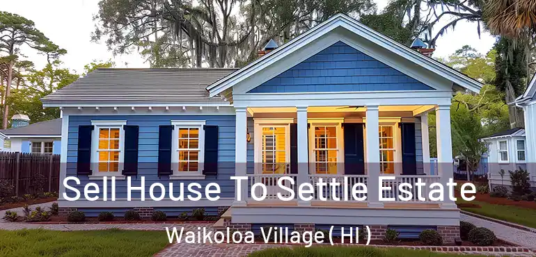  Sell House To Settle Estate Waikoloa Village ( HI )