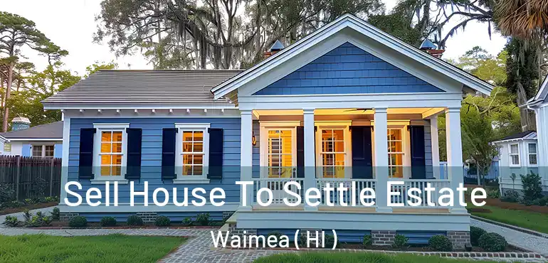  Sell House To Settle Estate Waimea ( HI )