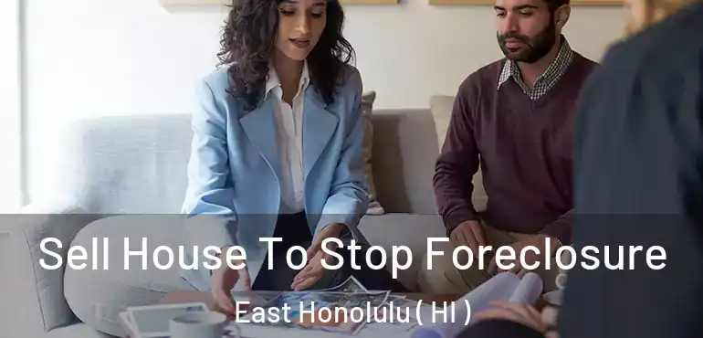  Sell House To Stop Foreclosure East Honolulu ( HI )