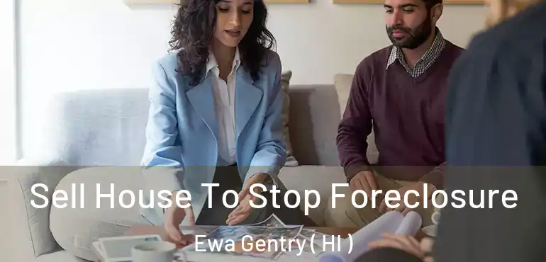  Sell House To Stop Foreclosure Ewa Gentry ( HI )