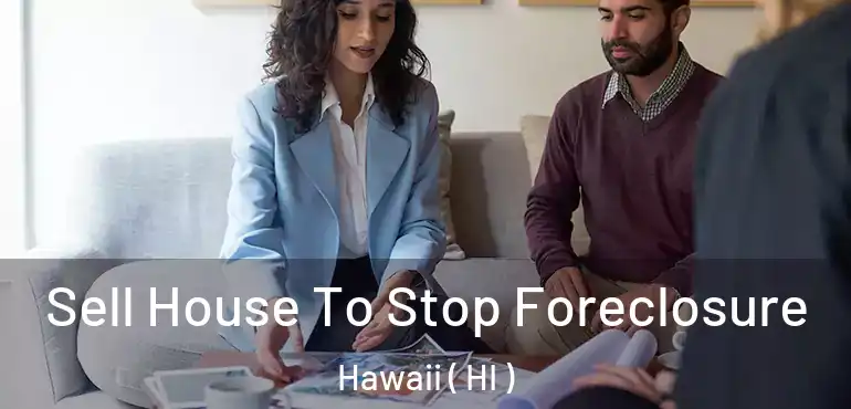  Sell House To Stop Foreclosure Hawaii ( HI )