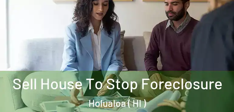  Sell House To Stop Foreclosure Holualoa ( HI )