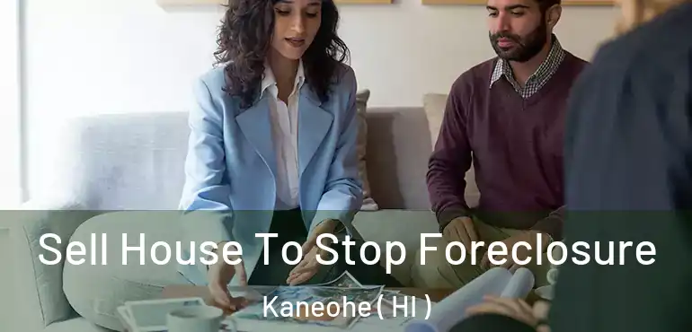  Sell House To Stop Foreclosure Kaneohe ( HI )