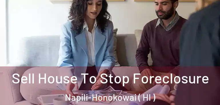  Sell House To Stop Foreclosure Napili-Honokowai ( HI )