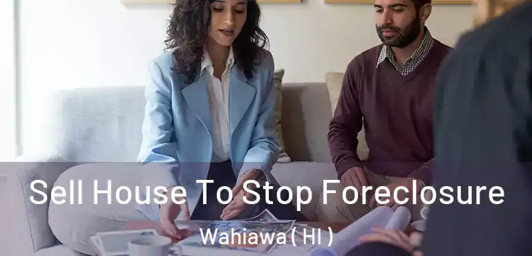  Sell House To Stop Foreclosure Wahiawa ( HI )