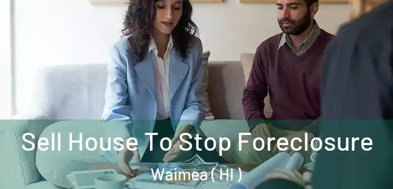  Sell House To Stop Foreclosure Waimea ( HI )