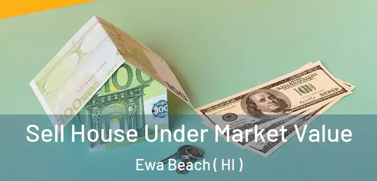  Sell House Under Market Value Ewa Beach ( HI )