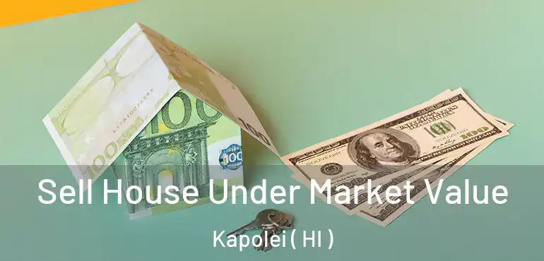  Sell House Under Market Value Kapolei ( HI )