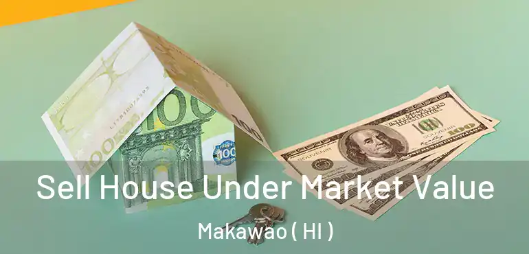  Sell House Under Market Value Makawao ( HI )