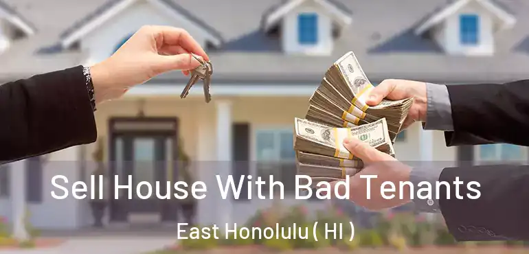  Sell House With Bad Tenants East Honolulu ( HI )