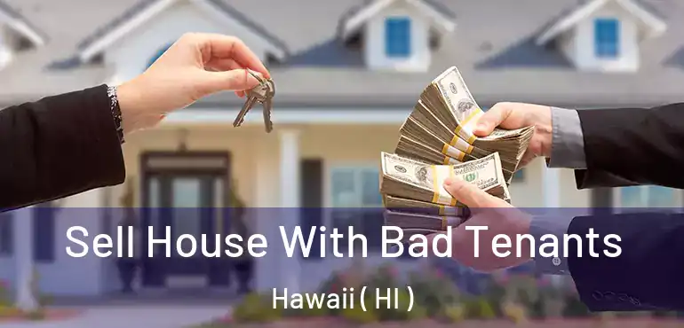  Sell House With Bad Tenants Hawaii ( HI )