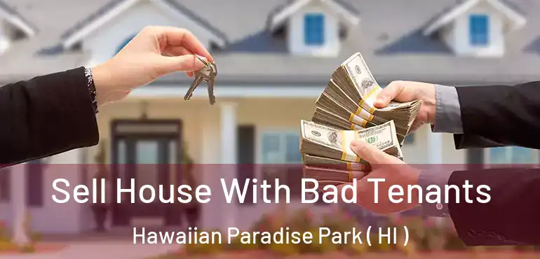  Sell House With Bad Tenants Hawaiian Paradise Park ( HI )