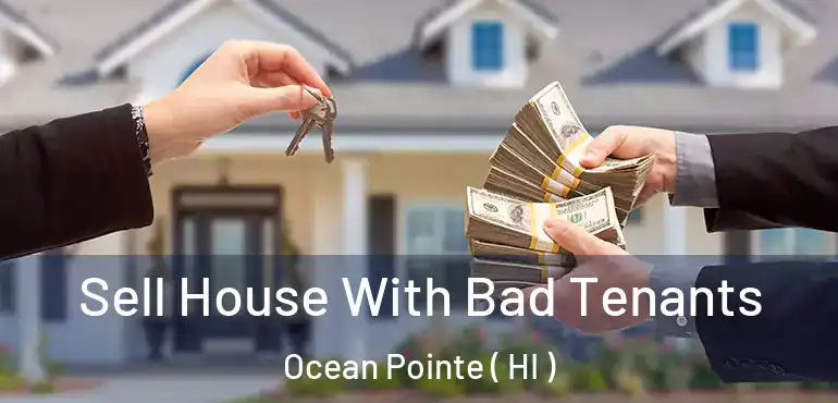  Sell House With Bad Tenants Ocean Pointe ( HI )