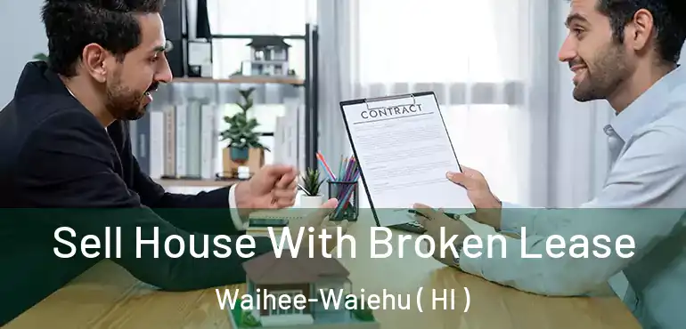  Sell House With Broken Lease Waihee-Waiehu ( HI )