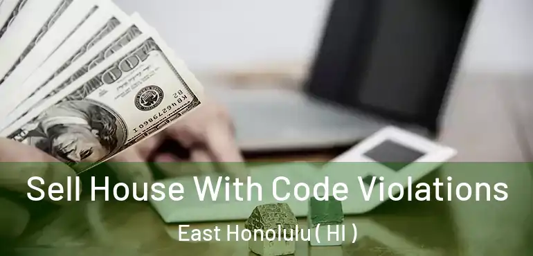  Sell House With Code Violations East Honolulu ( HI )