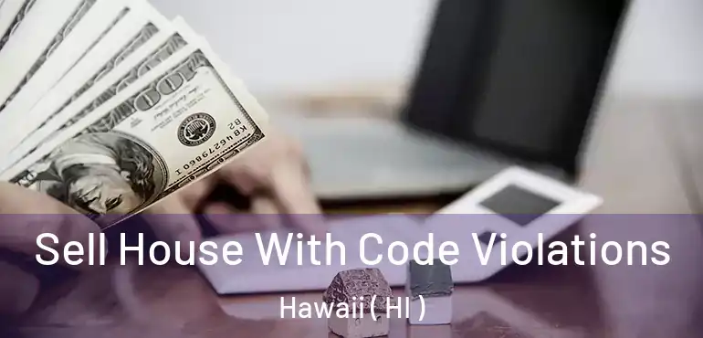  Sell House With Code Violations Hawaii ( HI )