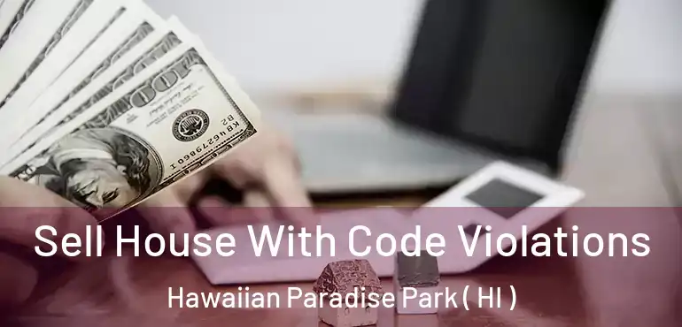  Sell House With Code Violations Hawaiian Paradise Park ( HI )
