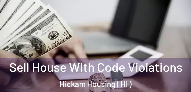  Sell House With Code Violations Hickam Housing ( HI )