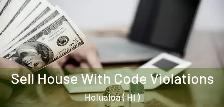  Sell House With Code Violations Holualoa ( HI )