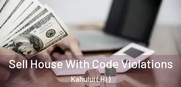  Sell House With Code Violations Kahului ( HI )