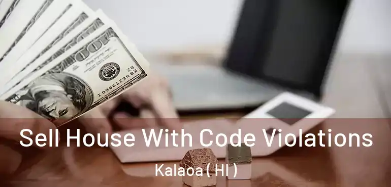 Sell House With Code Violations Kalaoa ( HI )