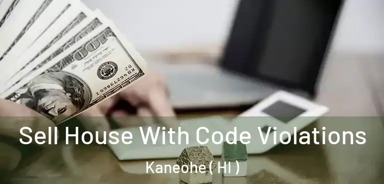  Sell House With Code Violations Kaneohe ( HI )