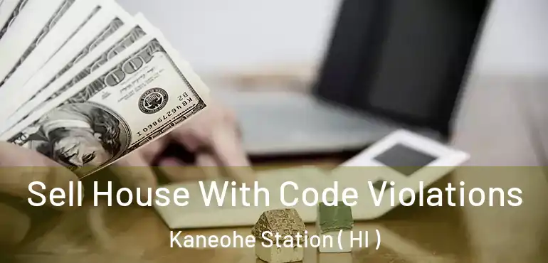  Sell House With Code Violations Kaneohe Station ( HI )