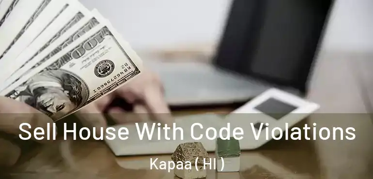  Sell House With Code Violations Kapaa ( HI )