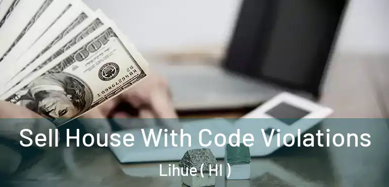  Sell House With Code Violations Lihue ( HI )