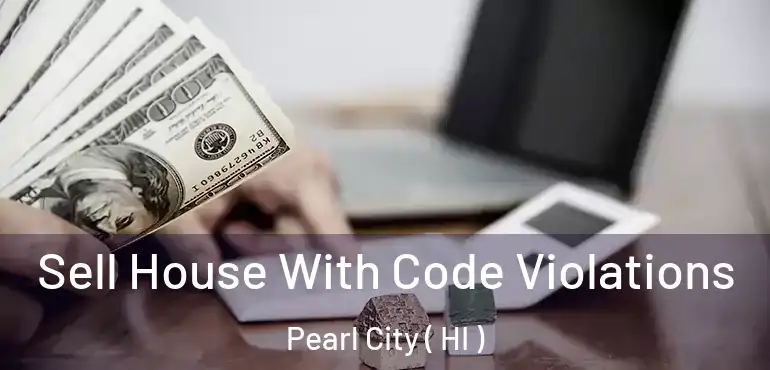  Sell House With Code Violations Pearl City ( HI )
