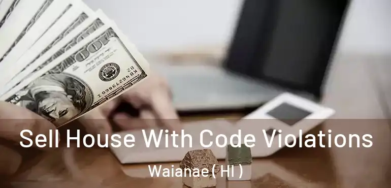  Sell House With Code Violations Waianae ( HI )