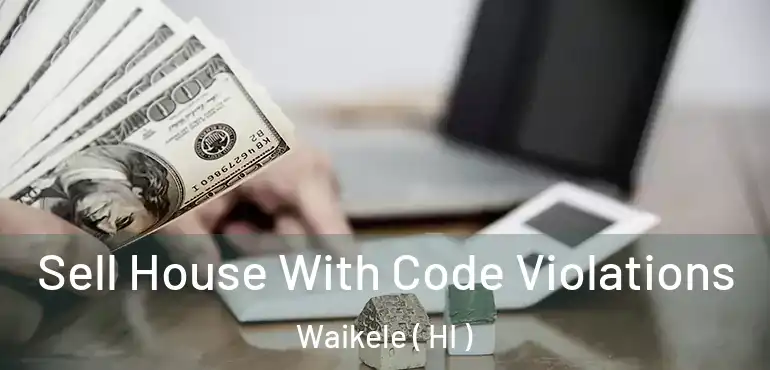  Sell House With Code Violations Waikele ( HI )