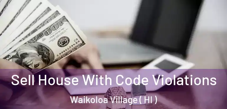  Sell House With Code Violations Waikoloa Village ( HI )