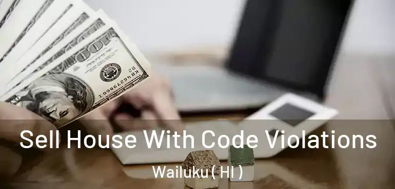  Sell House With Code Violations Wailuku ( HI )