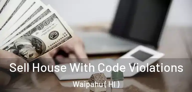  Sell House With Code Violations Waipahu ( HI )