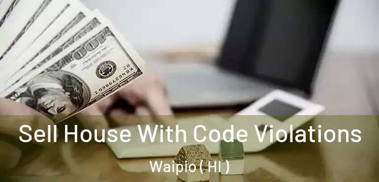  Sell House With Code Violations Waipio ( HI )
