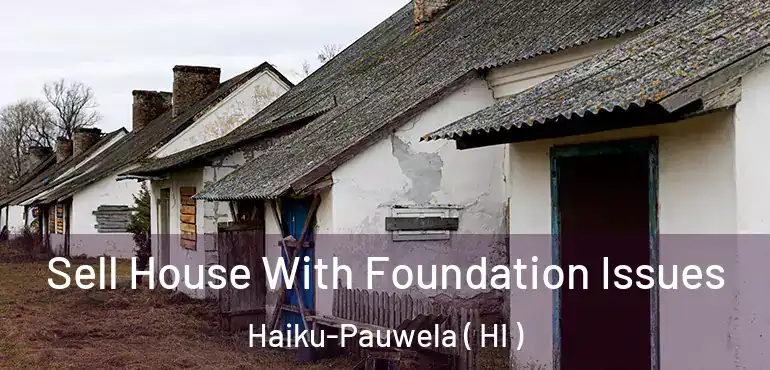  Sell House With Foundation Issues Haiku-Pauwela ( HI )