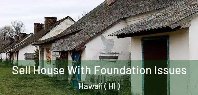  Sell House With Foundation Issues Hawaii ( HI )