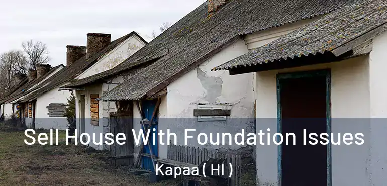  Sell House With Foundation Issues Kapaa ( HI )