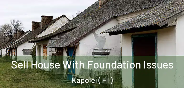  Sell House With Foundation Issues Kapolei ( HI )
