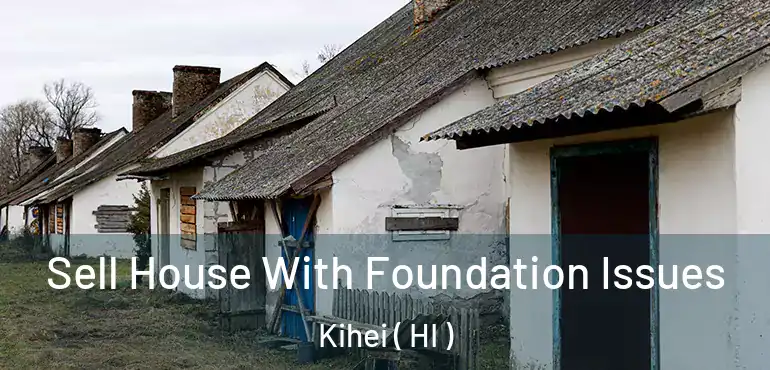  Sell House With Foundation Issues Kihei ( HI )